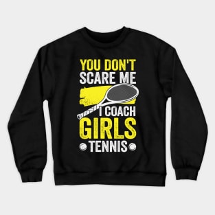 You Don't Scare Me I Coach Girls Tennis Crewneck Sweatshirt